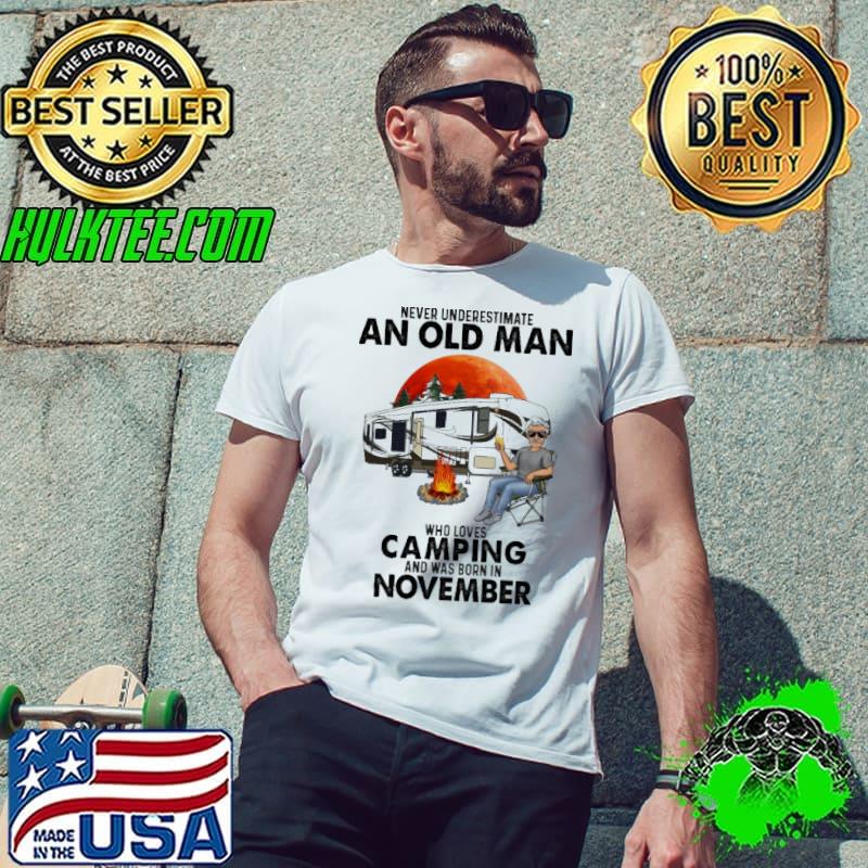 Never Underestimate An Old Man Who Loves Camping And Was Born In November Blood Moon Shirt Unisex Never Underestimate An Old Man Who Loves Camping And Was Born In November Blood Moon Shirt Unisex