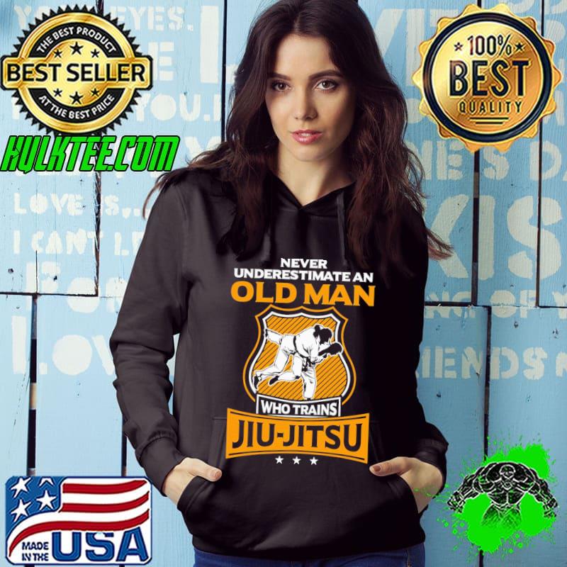Never underestimate an old man who trains jiu jitsu classic s Hoodie Never underestimate an old man who trains jiu jitsu classic s Hoodie