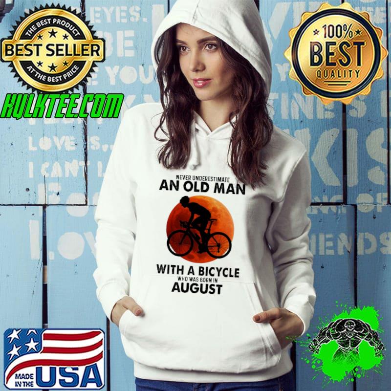 Never Underestimate An Old Man With A Bicycle Who Was Born In August Blood Moon Shirt Hoodie Never Underestimate An Old Man With A Bicycle Who Was Born In August Blood Moon Shirt Hoodie