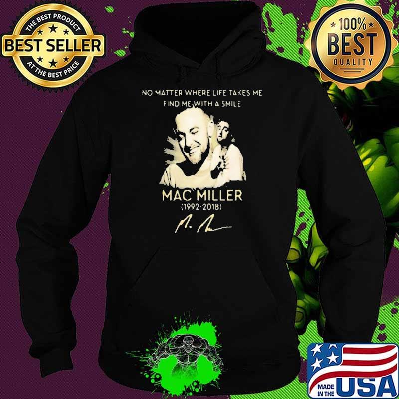 No Matter Where Life Takes Me Find Me With A Smile MAc Miller Shirt Hoodie No Matter Where Life Takes Me Find Me With A Smile MAc Miller Shirt Hoodie