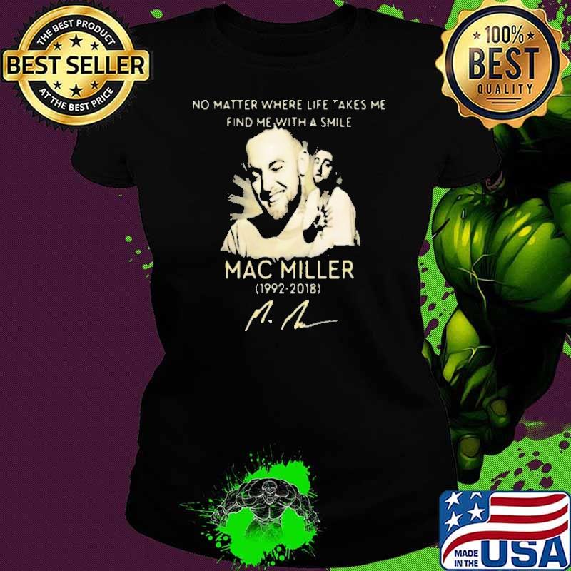 No Matter Where Life Takes Me Find Me With A Smile MAc Miller Shirt Ladies tee No Matter Where Life Takes Me Find Me With A Smile MAc Miller Shirt Ladies tee