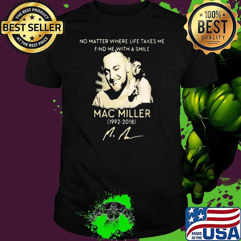 No Matter Where Life Takes Me Find Me With A Smile MAc Miller Shirt