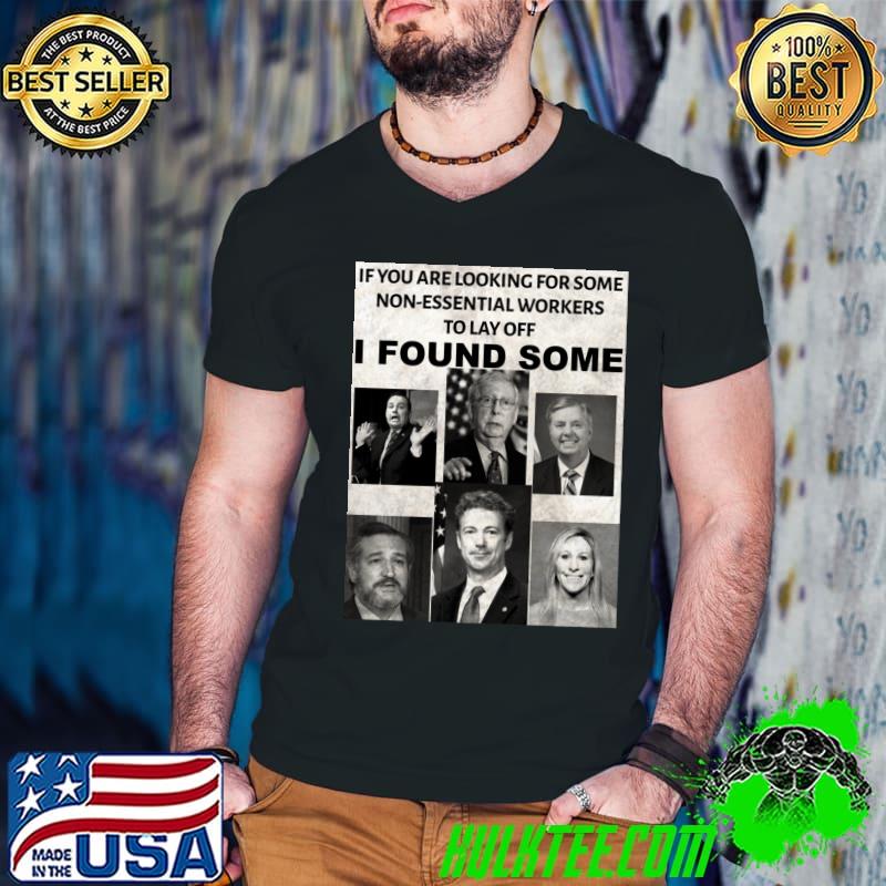 No Republicans if you are looking for some non-essential workers Classic T-Shirt No Republicans if you are looking for some non-essential workers Classic T-Shirt