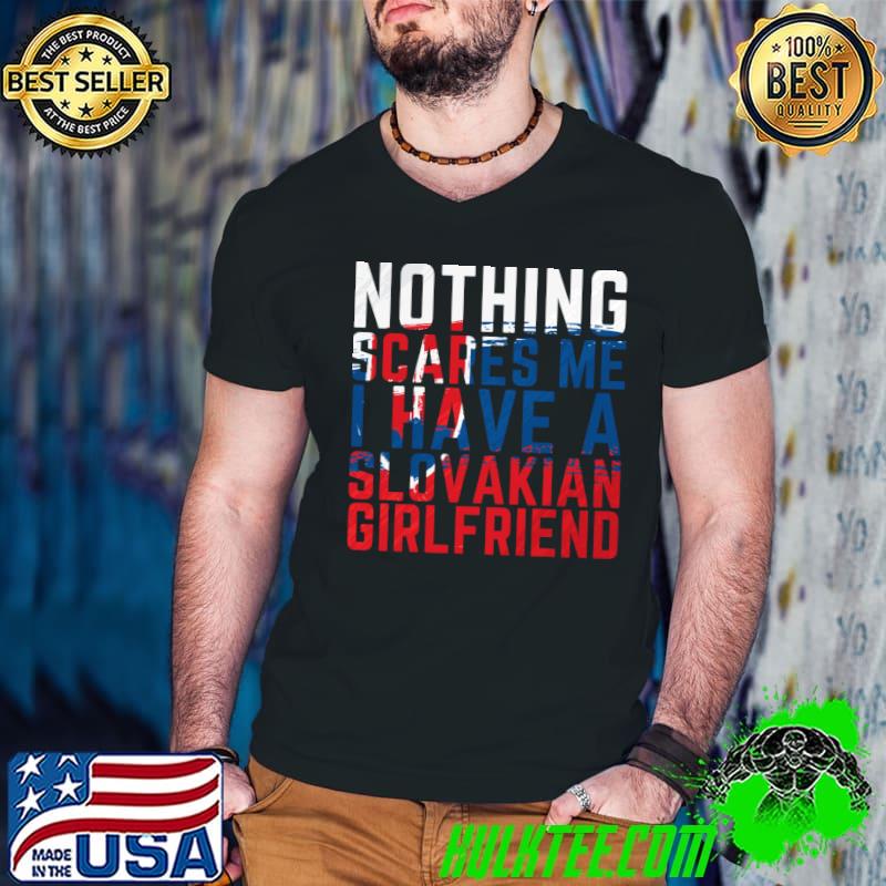 Nothing Scares Me I Have A Slovakian Girlfriend Flag T-Shirt