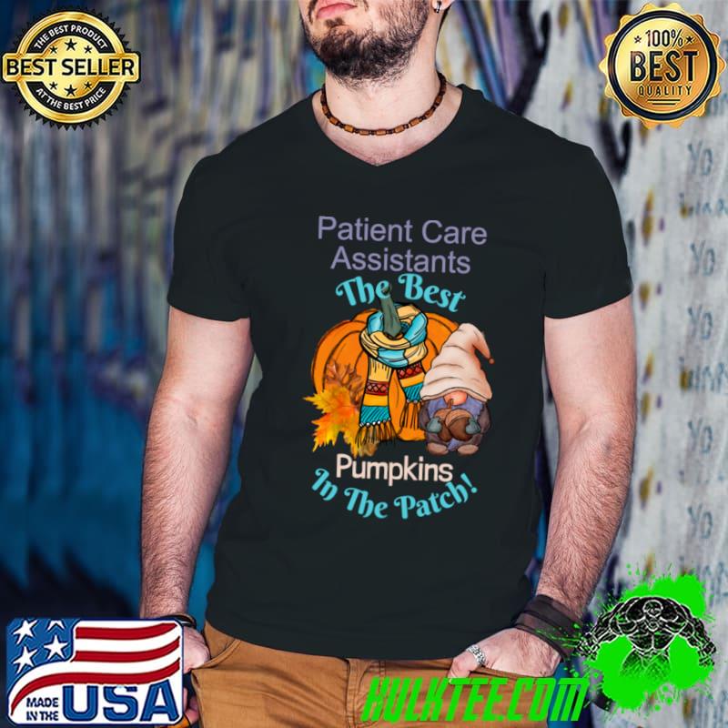 Patient Care Assistants The Best Pumpkins Fall Gnome Thanksgiving T-Shirt