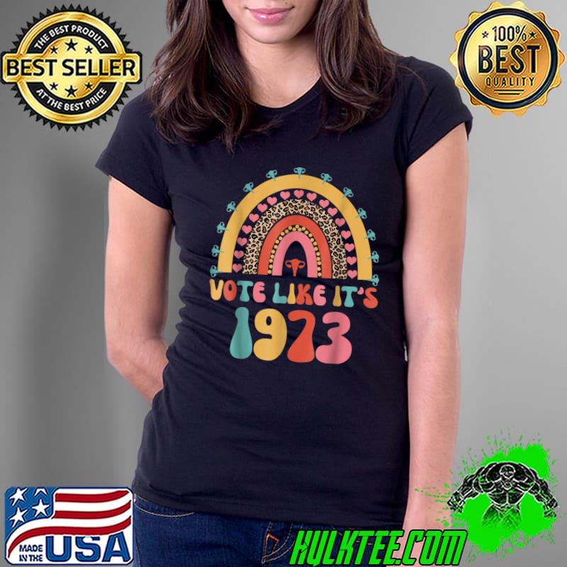 Reproductive Rights Shirt Vote Like it's 1973 Rainbow Cute T-Shirt Ladies Tee Reproductive Rights Shirt Vote Like it's 1973 Rainbow Cute T-Shirt Ladies Tee