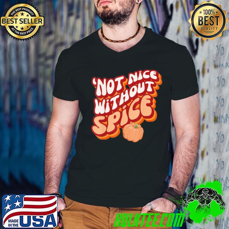 Retropumpkin spice ‘not nice without spice classic shirt