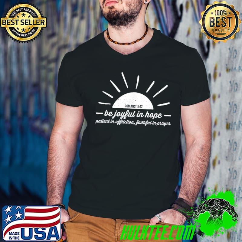 Romans 12 12 be joyful in hope classic shirt