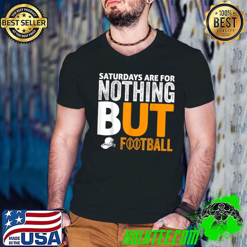 Saturdays Are For Nothing But Football Quote T-Shirt
