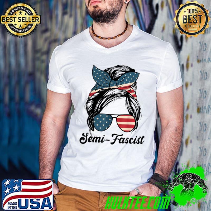 Semi-Fascist Political Humor Messy Bun Sunglass American Flag T-Shirt