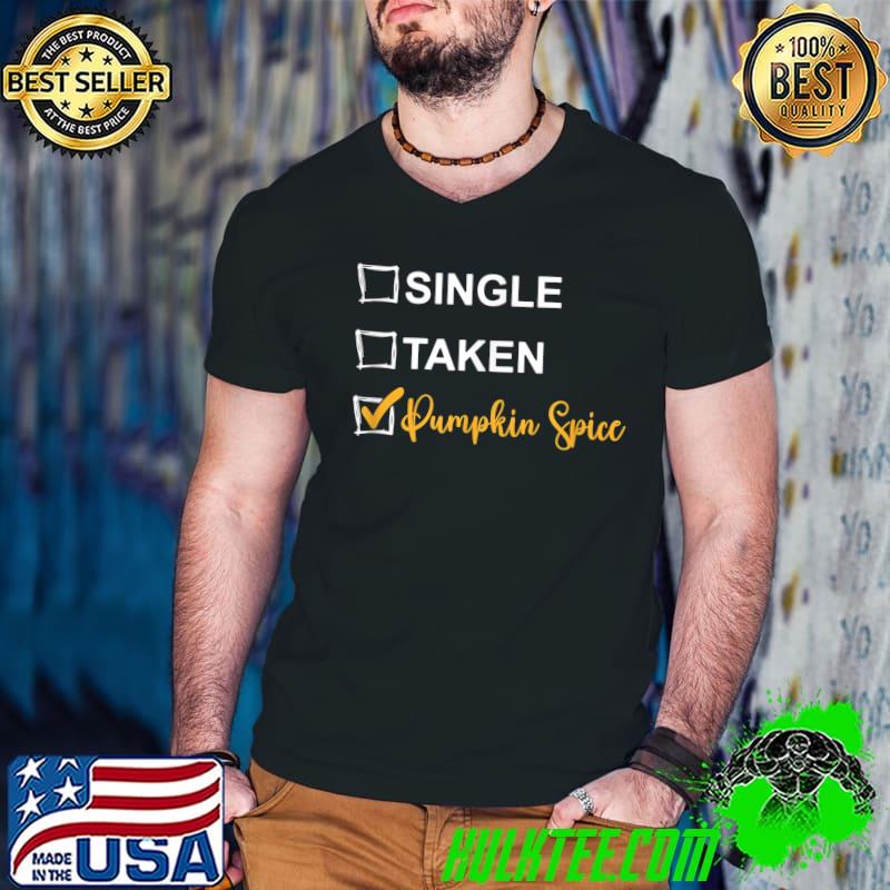 Single Taken Pumpkin Spice, Thanksgiving Fall Season T-Shirt