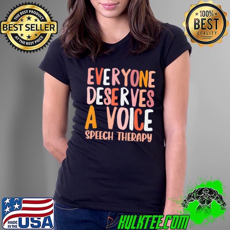 Speech therapy everyone deserves a voice slp classic s Ladies Tee Speech therapy everyone deserves a voice slp classic s Ladies Tee