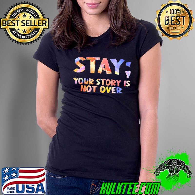 Stay your story is not over suicide awareness s Ladies Tee Stay your story is not over suicide awareness s Ladies Tee