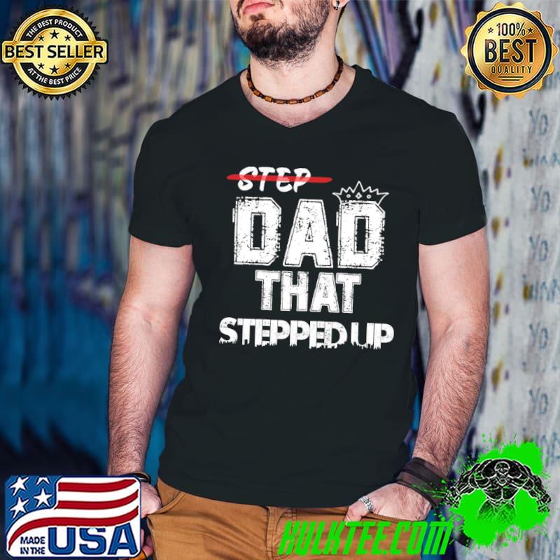 Step father that stepped up funny step dad classic shirt