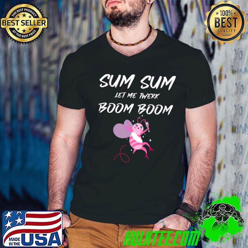 Sum Sum let me twerk, bachelorette party Classic T-Shirt Sum Sum let me twerk, bachelorette party Classic T-Shirt