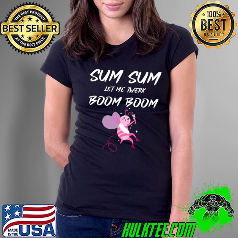 Sum Sum let me twerk, bachelorette party Classic T-Shirt Ladies Tee Sum Sum let me twerk, bachelorette party Classic T-Shirt Ladies Tee