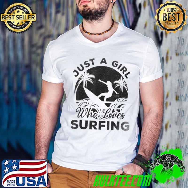 Surfing surfboard surfer just a girl who loves surfing classic shirt