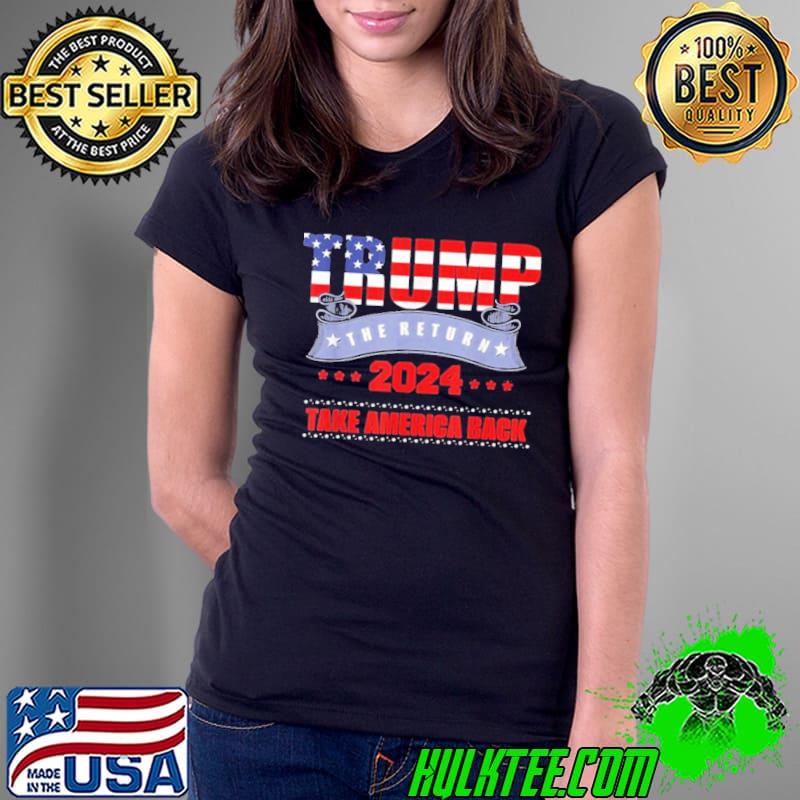 Take America back the return Trump 2024 usa election Trump s Ladies Tee Take America back the return Trump 2024 usa election Trump s Ladies Tee