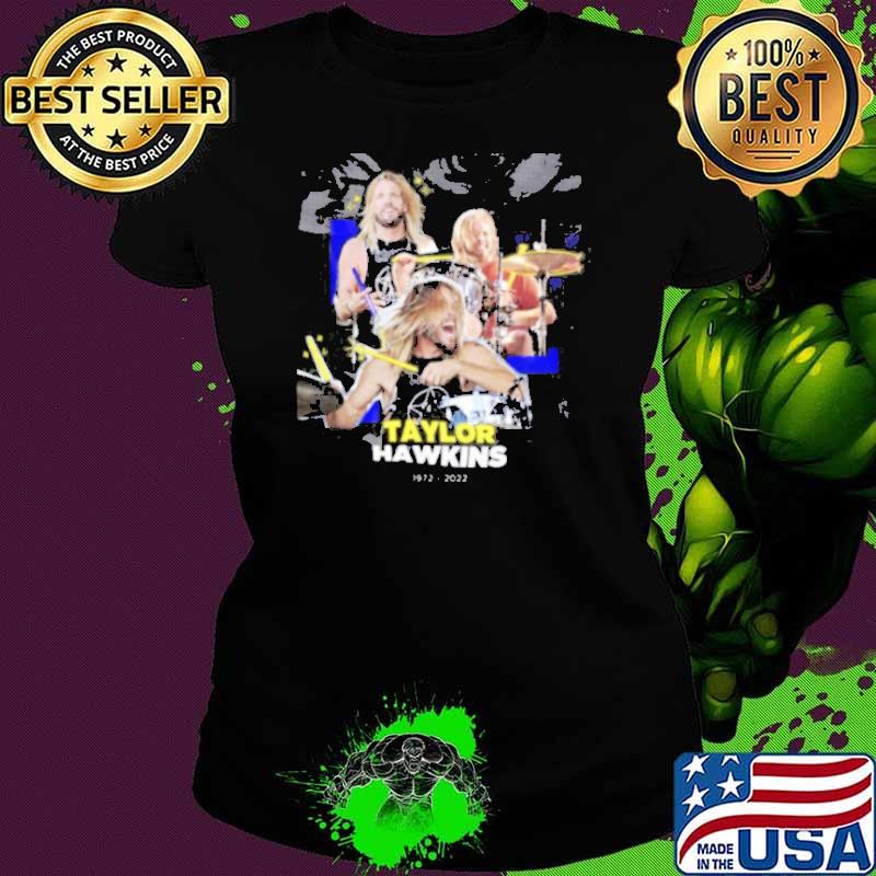 Taylor Hawkins RIP 1972 2022 Shirt Ladies tee Taylor Hawkins RIP 1972 2022 Shirt Ladies tee