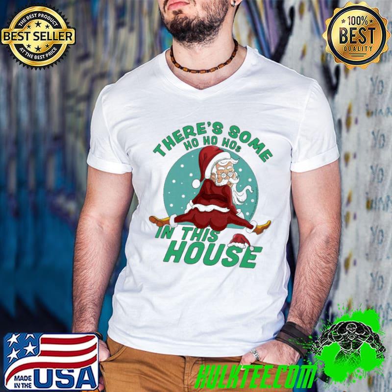 There's some ho ho hos in this house christmas santa claus shirt