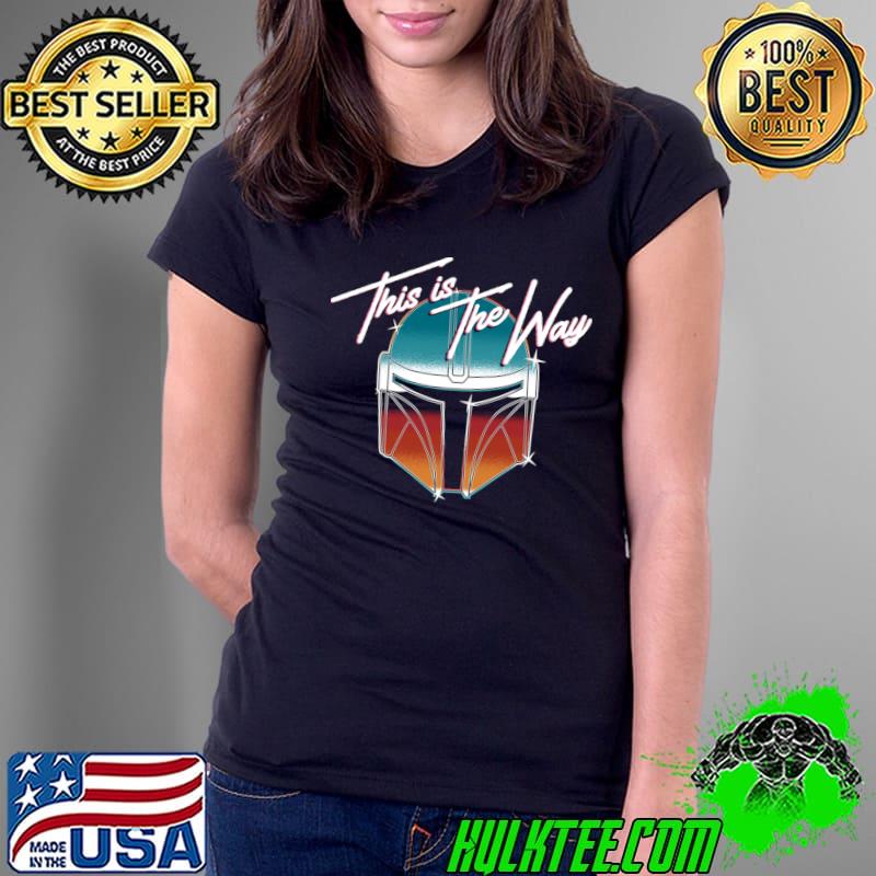 This is the way helmet mandalorian star wars T-Shirt Ladies Tee This is the way helmet mandalorian star wars T-Shirt Ladies Tee