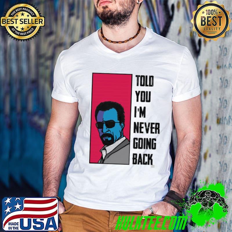 Told you I'm never going back natalie imbruglia heat movie shirt