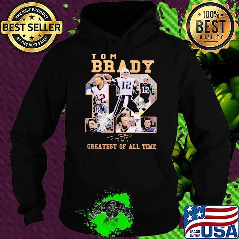 Tom Brady 12 Greatest Of All time Shirt Hoodie Tom Brady 12 Greatest Of All time Shirt Hoodie