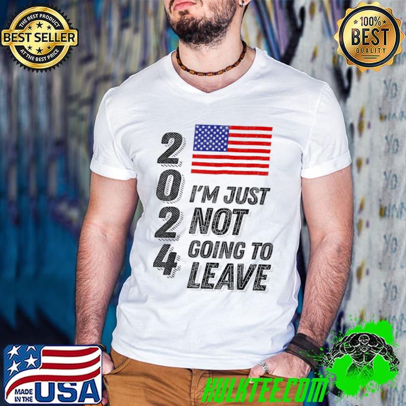 Trump 2024 Donald Trump I'm just not going to leave usa flag shirt