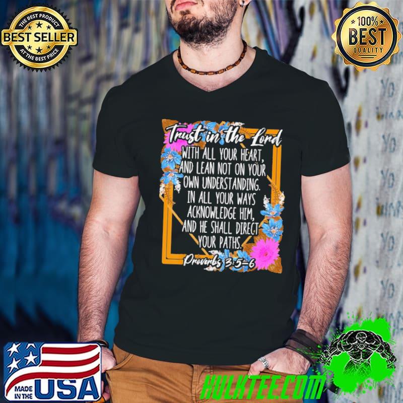 Trust In The Lord Proverbs 3 5-6 Bible Verse Religious Shirt Trust In The Lord Proverbs 3 5-6 Bible Verse Religious Shirt