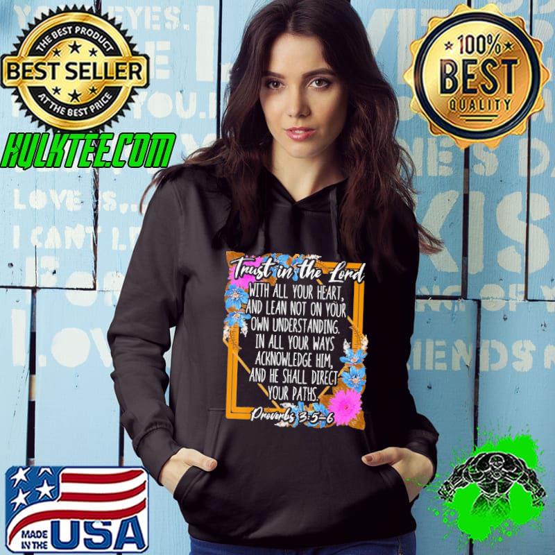 Trust In The Lord Proverbs 3 5-6 Bible Verse Religious Shirt Hoodie Trust In The Lord Proverbs 3 5-6 Bible Verse Religious Shirt Hoodie