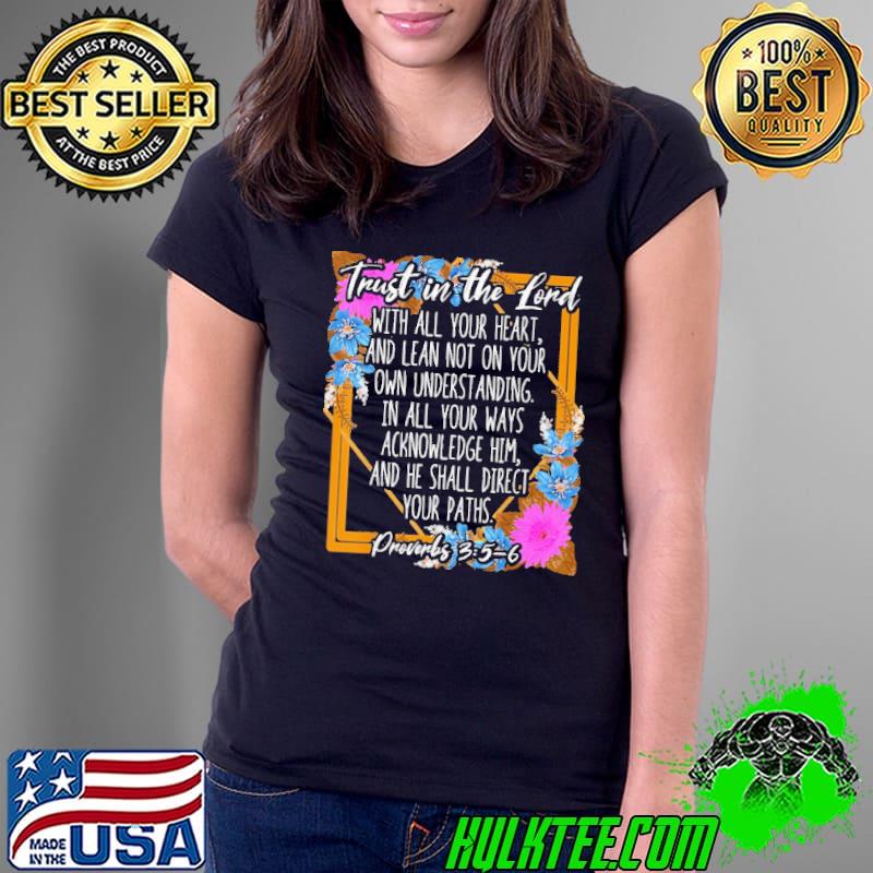 Trust In The Lord Proverbs 3 5-6 Bible Verse Religious Shirt Ladies Tee Trust In The Lord Proverbs 3 5-6 Bible Verse Religious Shirt Ladies Tee