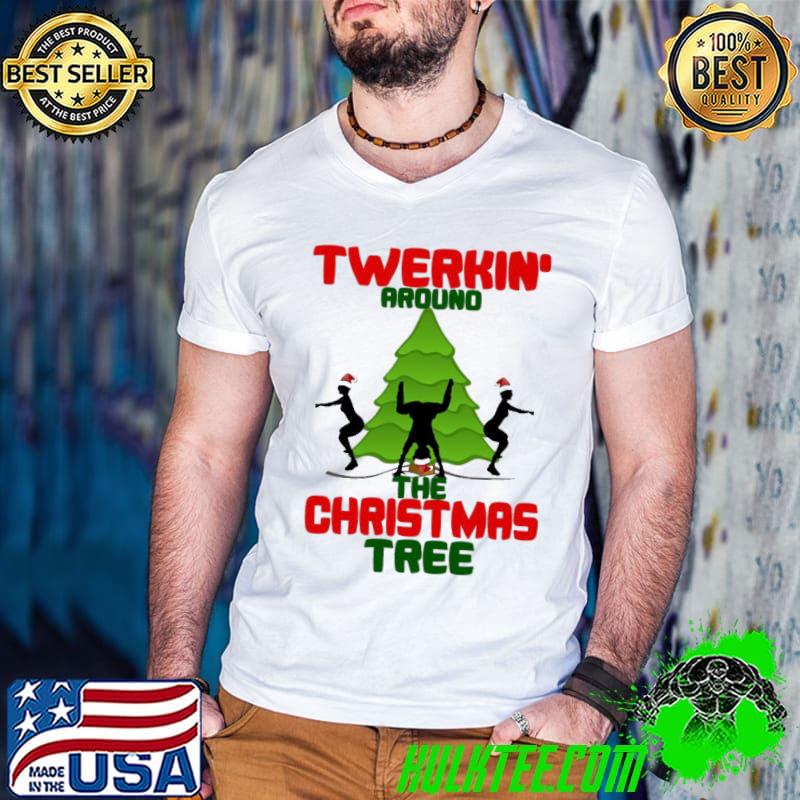 Twerk'n around the christmas tree classic shirt