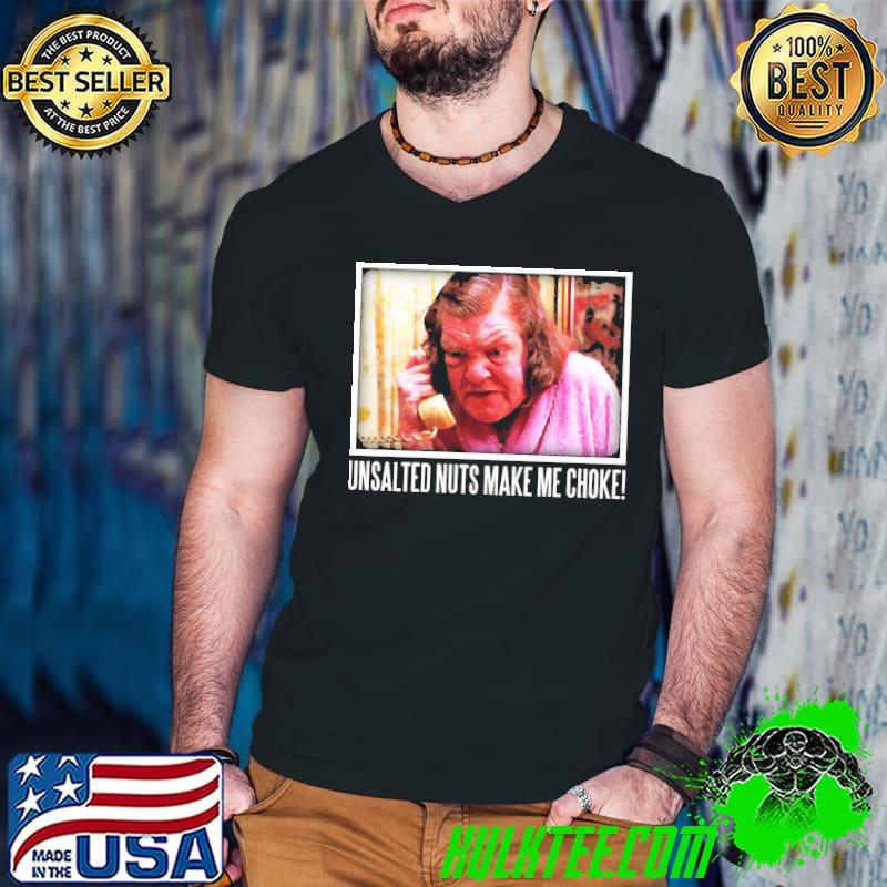 Unsalted nuts make me choke throw mama classic shirt