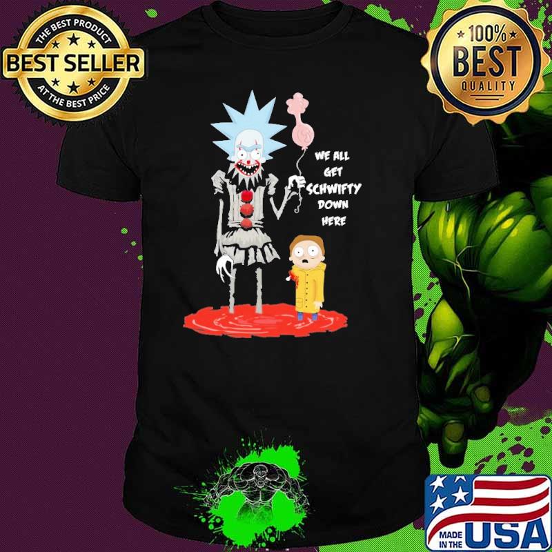We All Get Schwifty Down Here Shirt