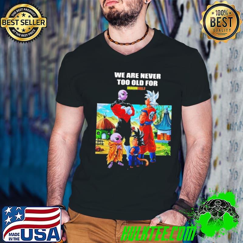 We are never too old for dragon ball son goku Piccolo shirt We are never too old for dragon ball son goku Piccolo shirt