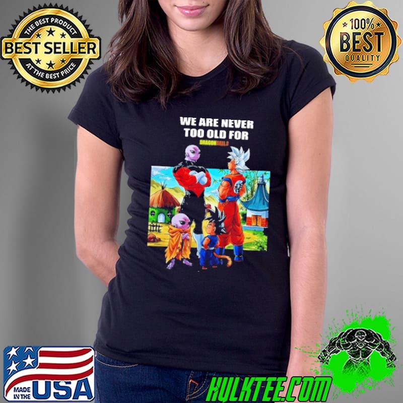 We are never too old for dragon ball son goku Piccolo s Ladies Tee We are never too old for dragon ball son goku Piccolo s Ladies Tee