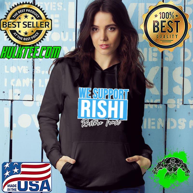 We support rishI sunak edit restore trust classic s Hoodie We support rishI sunak edit restore trust classic s Hoodie