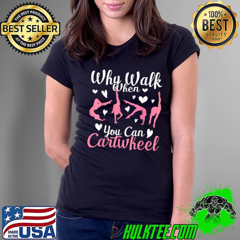 Why Walk When You Can Cartwheel Hearts Gymnastics Gymnast T-Shirt Ladies Tee Why Walk When You Can Cartwheel Hearts Gymnastics Gymnast T-Shirt Ladies Tee