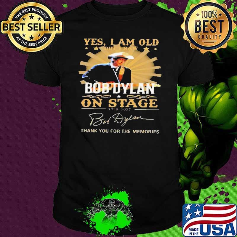 Yes I'm old but I saw bob dylan on stage thank for memories signatures shirt