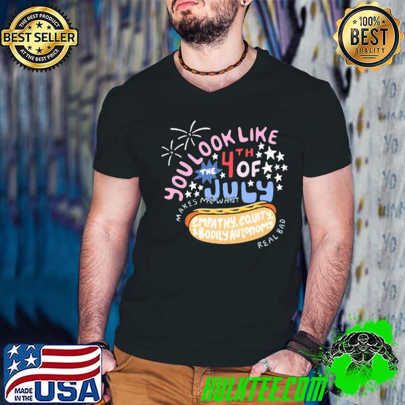 You Look Like The 4th Of July Shirt