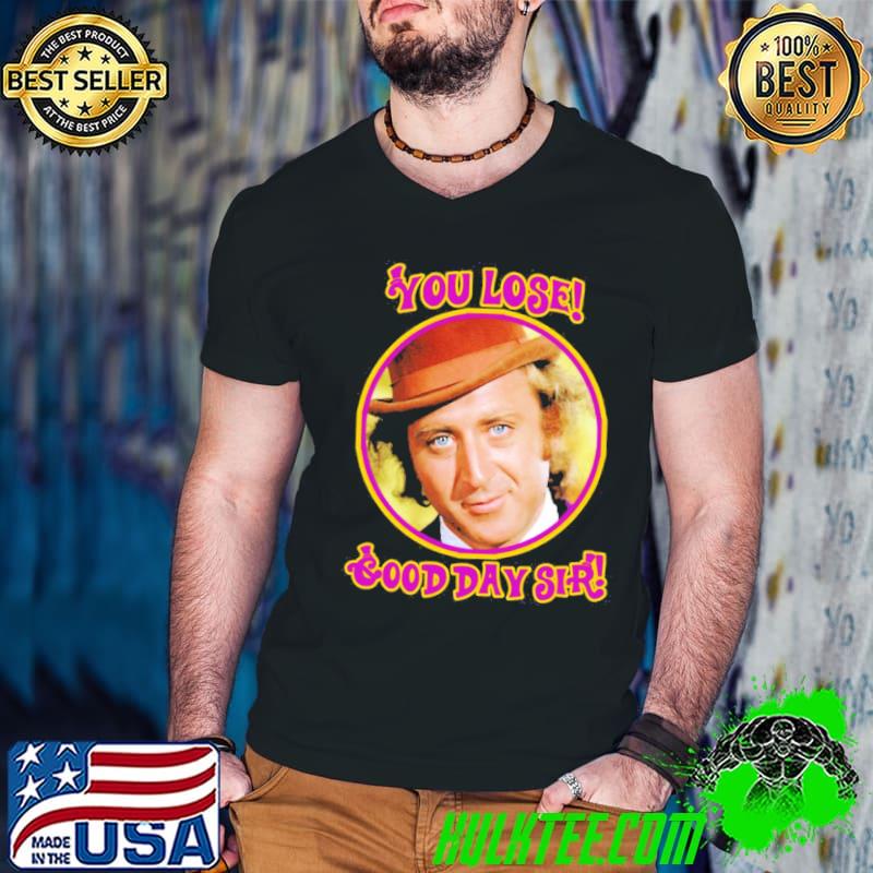 You lose! good day sir! vintage willy wonka gene wilder film 1971 shirt