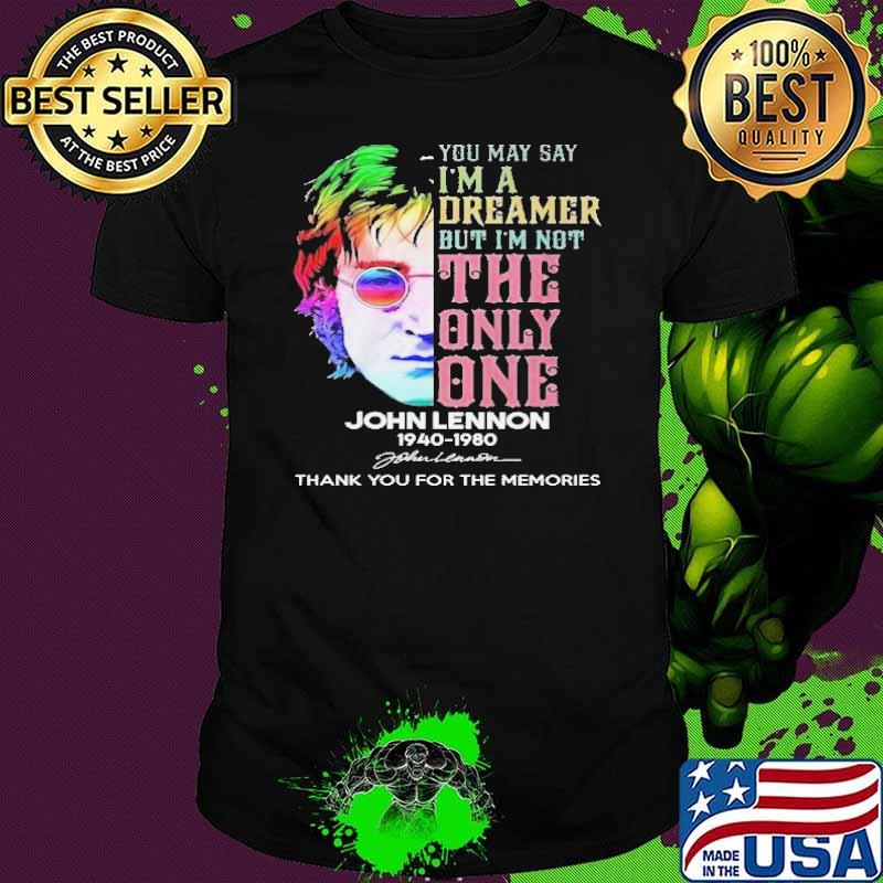 You May Say I'm A Dreamer But I'm Not The Only One John Lennon Thank You For The Memories Shirt