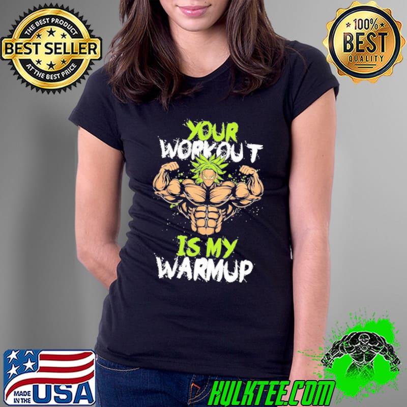 Your workout is my warmup dragon ball super broly classic s Ladies Tee Your workout is my warmup dragon ball super broly classic s Ladies Tee