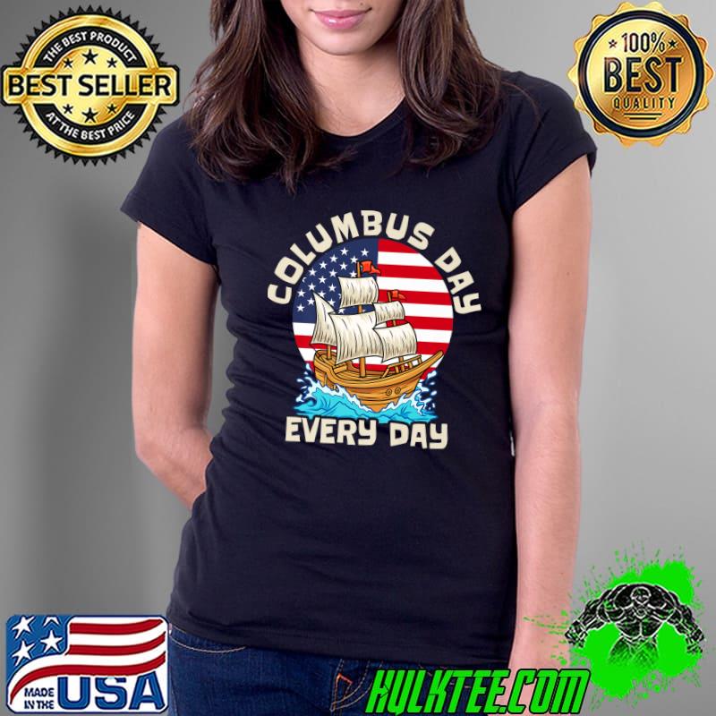 1492 Christopher Columbus Day Every Day Ship American Flag T-Shirt Ladies Tee 1492 Christopher Columbus Day Every Day Ship American Flag T-Shirt Ladies Tee