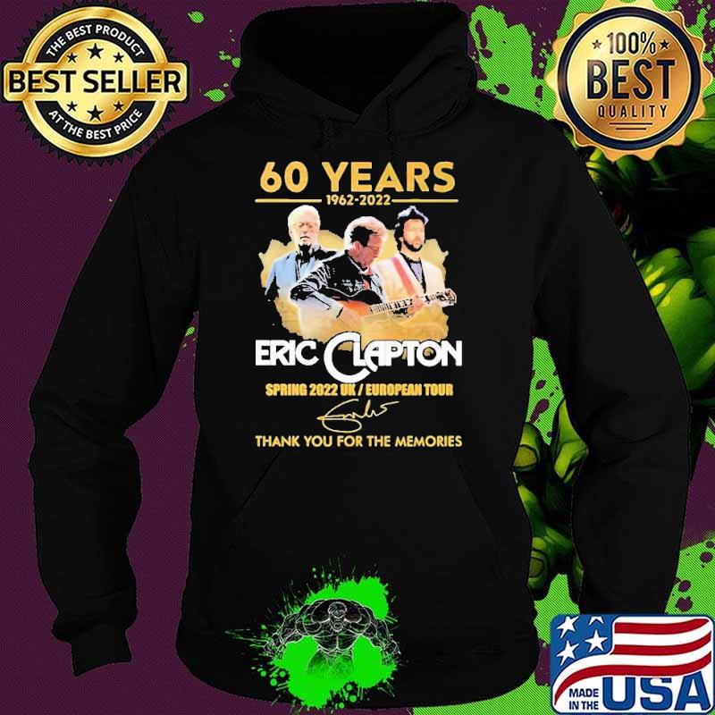 60 Years 1962 2022 Eric Clapton Spring 2022 Uk Thank You For The MEmories Shirt Hoodie 60 Years 1962 2022 Eric Clapton Spring 2022 Uk Thank You For The MEmories Shirt Hoodie