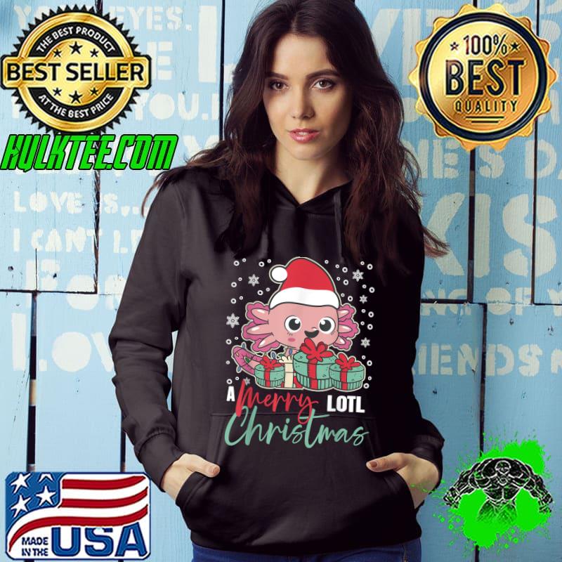 A Merry Lotl Christmas Axolotl Christmas Presents T-Shirt Hoodie A Merry Lotl Christmas Axolotl Christmas Presents T-Shirt Hoodie