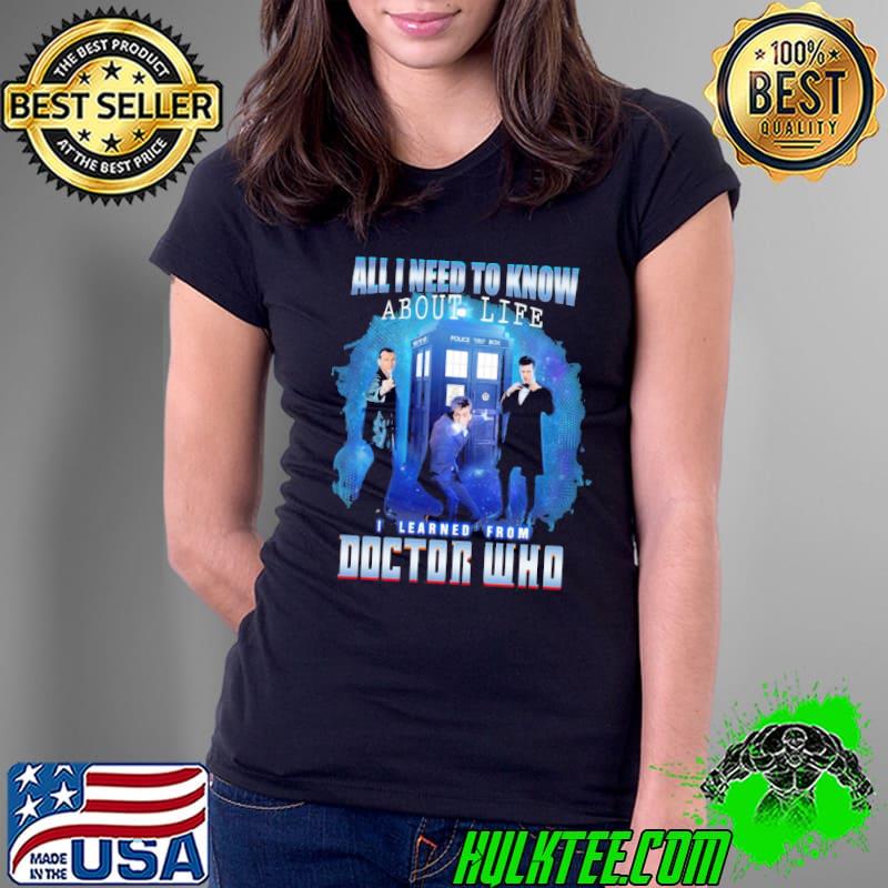 All I need to know about life I learned doctor who s Ladies Tee All I need to know about life I learned doctor who s Ladies Tee