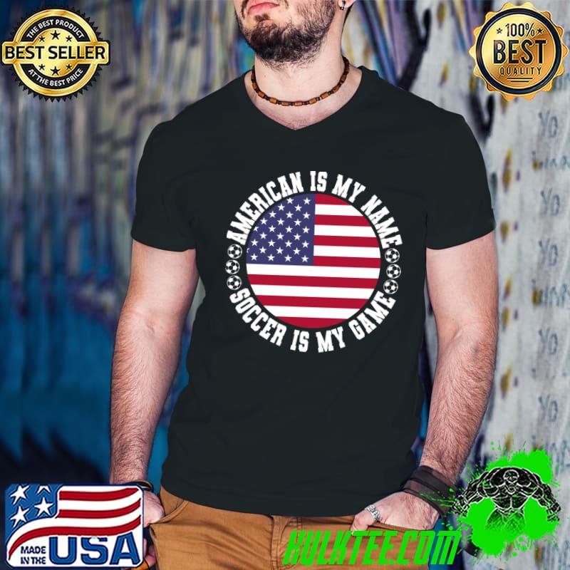 American is my name soccer is my game usa flag soccer lover T-Shirt
