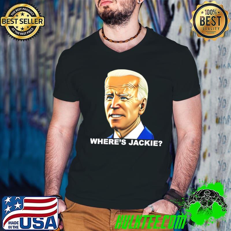 AntI Joe Biden jackie are you here where's jackie Joe Biden president fjb shirt