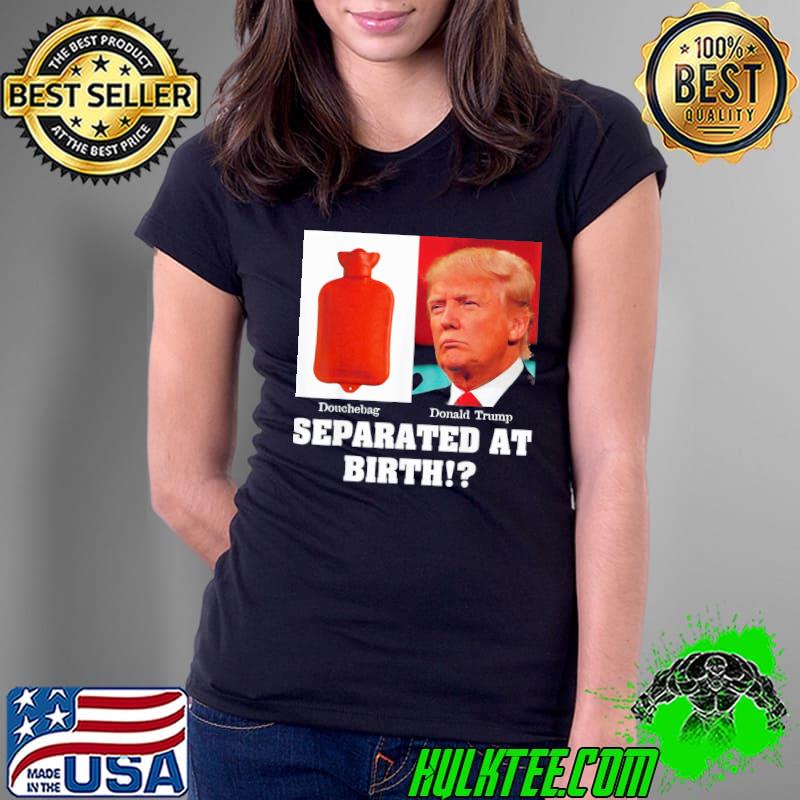 AntI president Trump dbag separated at birth s Ladies Tee AntI president Trump dbag separated at birth s Ladies Tee